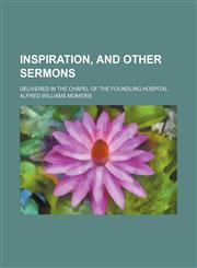 Inspiration, and other sermons; delivered in the chapel of the Foundling hospital,1151210129,9781151210128