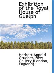 Exhibition of the Royal House of Guelph,1117185206,9781117185200