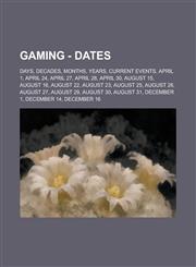 Gaming - Dates Days, Decades, Months, Years, Current events, April 1, April 24, April 27, April 28, April 30, August 15, August 16, August 22, August 23, August 25, August 26, August 27, August 29, August 30, August 31, December 1,1234795388,9781234795382