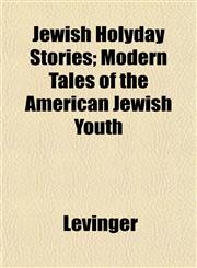 Jewish Holyday Stories; Modern Tales of the American Jewish Youth,1152350528,9781152350526