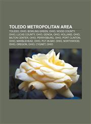 Toledo metropolitan area Toledo, Ohio, Bowling Green, Ohio, Wood County, Ohio, Lucas County, Ohio, Genoa, Ohio, Holland, Ohio, Milton Center,1155590155,9781155590158
