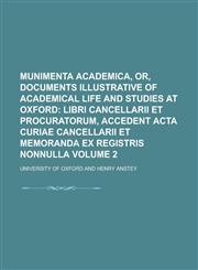 Munimenta Academica, or, Documents illustrative of academical life and studies at Oxford Volume 2,1230186778,9781230186771