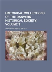 Historical collections of the Danvers Historical Society Volume 9,1154307042,9781154307047
