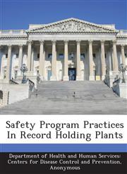 Safety Program Practices In Record Holding Plants,1288669887,9781288669882