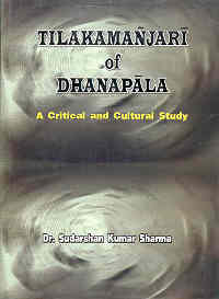 Tilakamanjari of Dhanapala A Critical and Cultural Study 1st Edition,8171102143