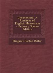 Uncanonized A Romance of English Monachism - Primary Source Edition,1294141392,9781294141396