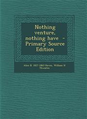 Nothing venture, nothing have  - Primary Source Edition,1293134392,9781293134399