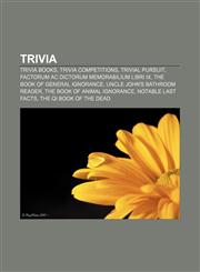 Trivia Trivia books, Trivia competitions, Trivial Pursuit, Factorum ac dictorum memorabilium libri IX, The Book of General Ignorance,1157969046,9781157969044