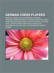 German chess players Emanuel Lasker, Adolf Anderssen, Siegbert Tarrasch, Edward Lasker, Johannes Zukertort, Erich Eliskases, Efim Bogoljubov,115755119X,9781157551195