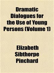 Dramatic Dialogues for the Use of Young Persons (Volume 1),115224115X,9781152241152