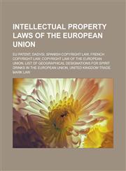 Intellectual property laws of the European Union EU patent, DADVSI, Spanish copyright law, French copyright law, Copyright law of the European Union, List of geographical designations for spirit drinks in the European Union,1156505844,9781156505847