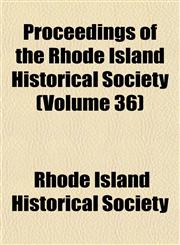 Proceedings of the Rhode Island Historical Society (Volume 36),1153106582,9781153106580