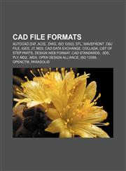 CAD file formats AutoCAD DXF, ACIS, .dwg, ISO 10303, STL, Wavefront .obj file, IGES, JT, MD3, CAD data exchange, COLLADA, List of STEP parts,1155428951,9781155428956