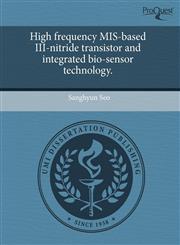 High frequency MIS-based III-nitride transistor and integrated bio-sensor technology.,1244004502,9781244004504