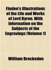 Finden's Illustrations of the Life and Works of Lord Byron. With Information on the Subjects of the Engravings (Volume 1),1152462113,9781152462113