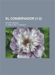 El Conservador; Revista Semanal (1-2 ),1234488159,9781234488154
