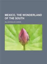 Mexico, the Wonderland of the South,1150273526,9781150273520
