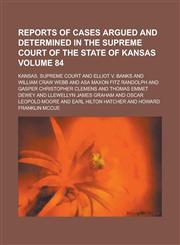 Reports of Cases Argued and Determined in the Supreme Court of the State of Kansas Volume 84,1236828518,9781236828514