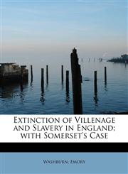 Extinction of Villenage and Slavery in England; with Somerset's Case,1241674280,9781241674281