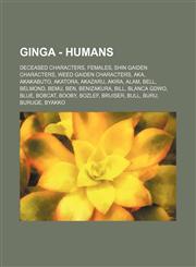 Ginga - Humans Deceased Characters, Females, Shin Gaiden Characters, WEED Gaiden Characters, Aka, Akakabuto, Akatora, Akazaru, Akira, Alam, Bell, Belmond, Bemu, Ben, Benizakura, Bill, Blanca GDWO, Blue, Bobcat, Booby, Bozlef, Bruiser, Bull, Buru, Buruge,,1234844559,9781234844554