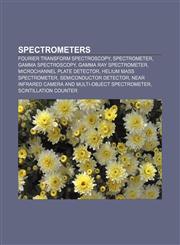 Spectrometers Fourier transform spectroscopy, Spectrometer, Gamma spectroscopy, Gamma ray spectrometer, Microchannel plate detector,1155647009,9781155647005