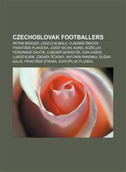 Czechoslovak footballers Patrik Berger, László Kubala, Vladimír Šmicer, František Plánička, Josef Bican, Karel Koželuh, Ferdinand Daučík,1156120454,9781156120453