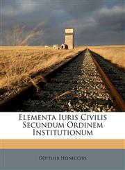 Elementa Iuris Civilis Secundum Ordinem Institutionum,1247265153,9781247265155