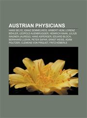 Austrian physicians Hans Selye, Ignaz Semmelweis, Aribert Heim, Lorenz Böhler, Leopold Auenbrugger, Heinrich Kaan, Julius Wagner-Jauregg,1157591000,9781157591009