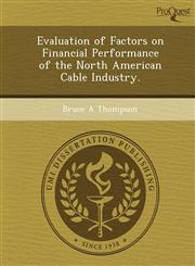 Evaluation of Factors on Financial Performance of the North American Cable Industry.,1249097894,9781249097891