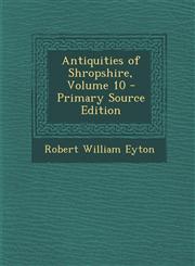 Antiquities of Shropshire, Volume 10 - Primary Source Edition,1295508680,9781295508686