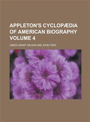 Appleton's cyclopædia of American biography Volume 4,1236863003,9781236863003