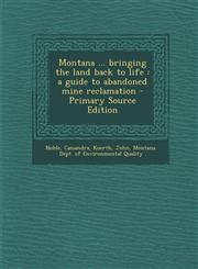 Montana ... Bringing the Land Back to Life A Guide to Abandoned Mine Reclamation - Primary Source Edition,129365924X,9781293659243