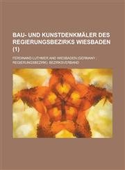 Bau- Und Kunstdenkmaler Des Regierungsbezirks Wiesbaden (1 ),1153464063,9781153464062