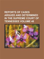 Reports of Cases Argued and Determined in the Supreme Court of Tennessee Volume 48,1234217104,9781234217105