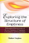 Exploring the Structure of Emptiness Philosophical Hermeneutics of the Text Catusstava of Nagarjuna : Translation & Interpretation 1st Published,8190995014,9788190995016