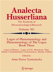 Logos of Phenomenology and Phenomenology of The Logos. Book Three Logos of History - Logos of Life, Historicity, Time, Nature, Communication, Consciousness, Alterity, Culture,1402037171,9781402037177