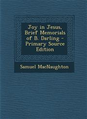 Joy in Jesus, Brief Memorials of B. Darling,128939394X,9781289393946