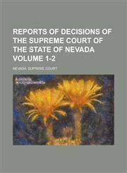 Reports of decisions of the Supreme Court of the State of Nevada Volume 1-2,1234318857,9781234318857