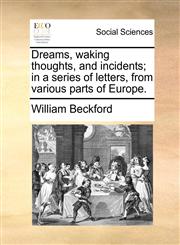Dreams, waking thoughts, and incidents; in a series of letters, from various parts of Europe.,1170524354,9781170524350