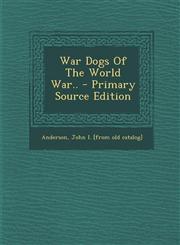War Dogs of the World War.. - Primary Source Edition,1295462680,9781295462681
