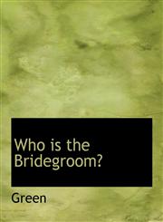 Who is the Bridegroom?,1140137557,9781140137559
