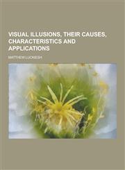 Visual Illusions, Their Causes, Characteristics and Applications,1230454616,9781230454610