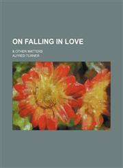 On Falling in Love; & Other Matters,115157502X,9781151575029