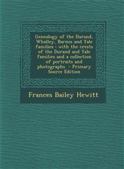 Genealogy of the Durand, Whalley, Barnes and Yale Families With the Crests of the Durand and Yale Families and a Collection of Portraits and Photogra,1294753541,9781294753544