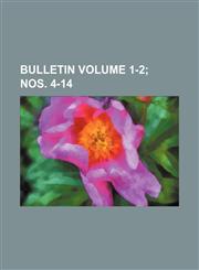 Bulletin Volume 1-2; nos. 4-14,1153262290,9781153262293