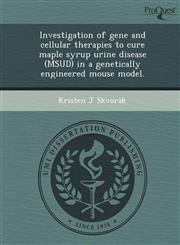 Investigation of gene and cellular therapies to cure maple syrup urine disease (MSUD) in a genetically engineered mouse model.,1243573279,9781243573278