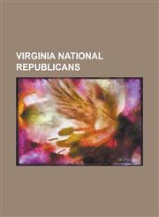 Virginia National Republicans Alfred H. Powell, Benjamin Estil, Benjamin W. Leigh, Charles F. Mercer, Edgar C. Wilson, Isaac Leffler, James Gholson,,1230655778,9781230655772