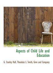 Aspects of Child Life and Education,114053047X,9781140530473
