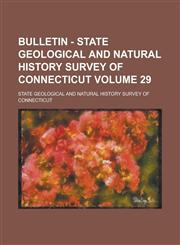 Bulletin - State Geological and Natural History Survey of Connecticut Volume 29,1130577791,9781130577792
