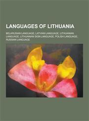 Languages of Lithuania Belarusian Language, Latvian Language, Lithuanian Language, Lithuanian Sign Language, Polish Language, Russian Languag,1230602275,9781230602271